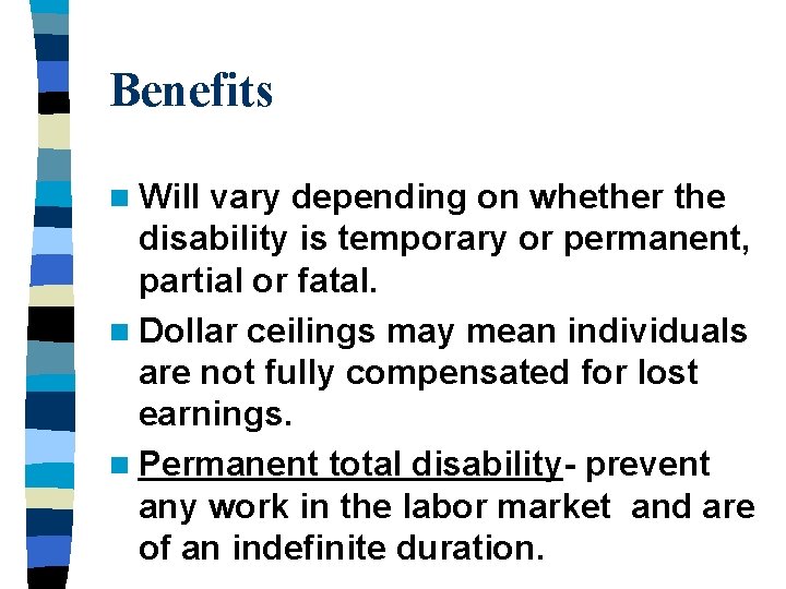 Benefits n Will vary depending on whether the disability is temporary or permanent, partial