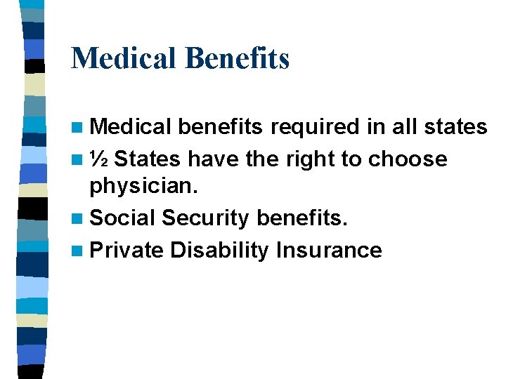 Medical Benefits n Medical benefits required in all states n ½ States have the