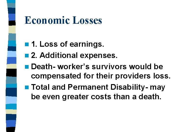Economic Losses n 1. Loss of earnings. n 2. Additional expenses. n Death- worker’s