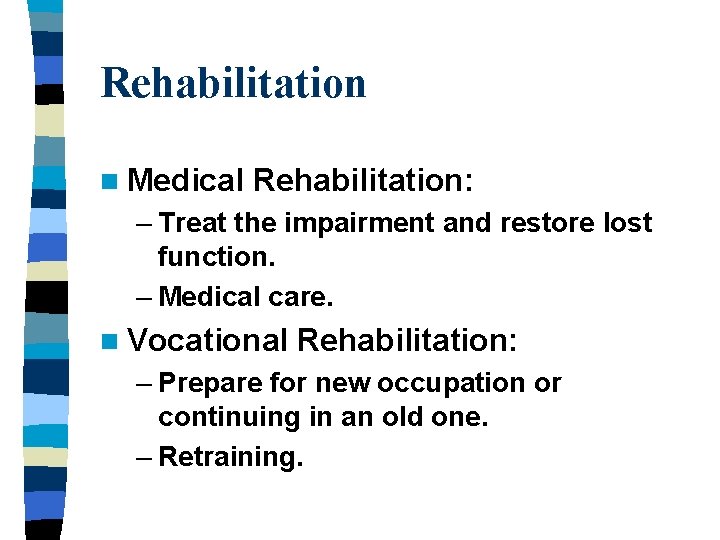 Rehabilitation n Medical Rehabilitation: – Treat the impairment and restore lost function. – Medical