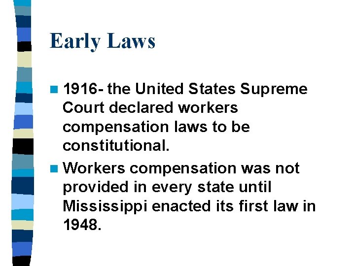 Early Laws n 1916 - the United States Supreme Court declared workers compensation laws