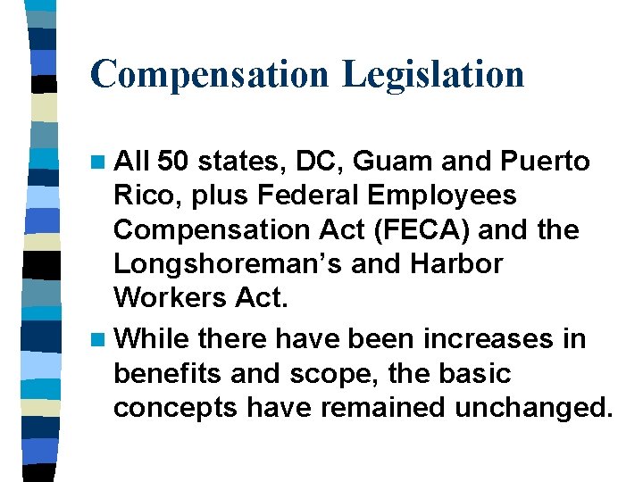 Compensation Legislation n All 50 states, DC, Guam and Puerto Rico, plus Federal Employees