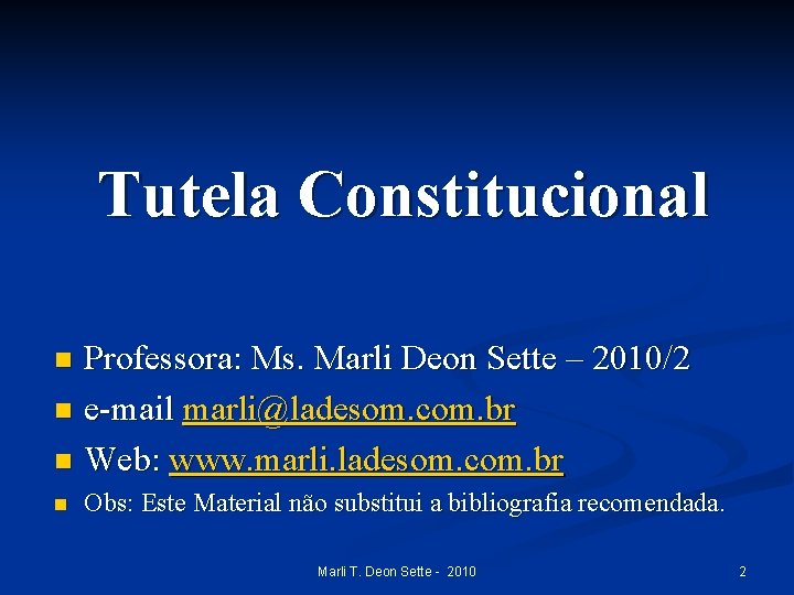 Tutela Constitucional Professora: Ms. Marli Deon Sette – 2010/2 n e-mail marli@ladesom. com. br