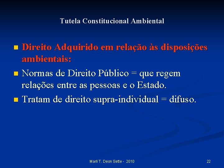 Tutela Constitucional Ambiental Direito Adquirido em relação às disposições ambientais: n Normas de Direito