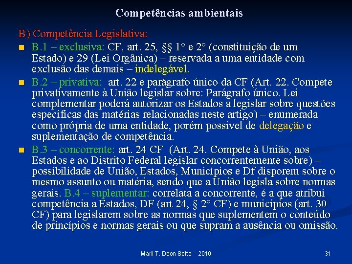 Competências ambientais B) Competência Legislativa: n B. 1 – exclusiva: CF, art. 25, §§