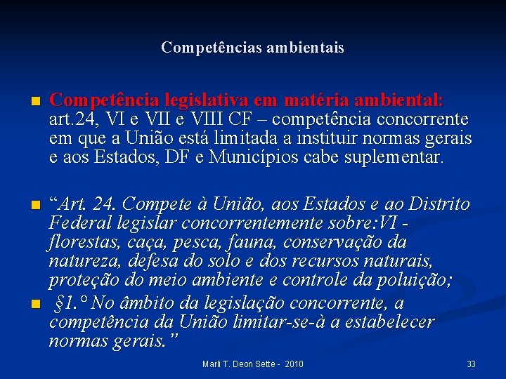 Competências ambientais n Competência legislativa em matéria ambiental: art. 24, VI e VIII CF