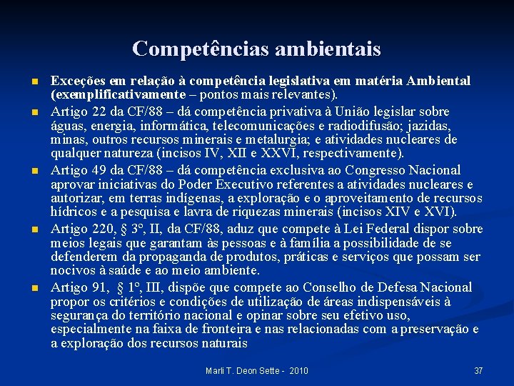 Competências ambientais n n n Exceções em relação à competência legislativa em matéria Ambiental