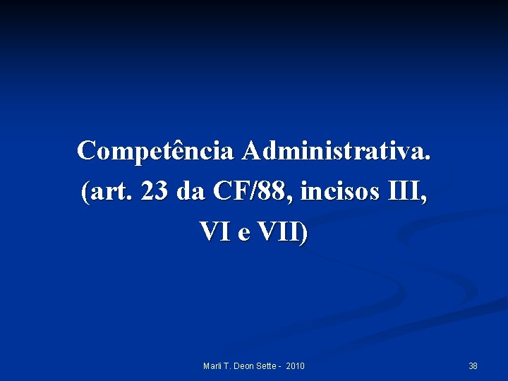 Competência Administrativa. (art. 23 da CF/88, incisos III, VI e VII) Marli T. Deon