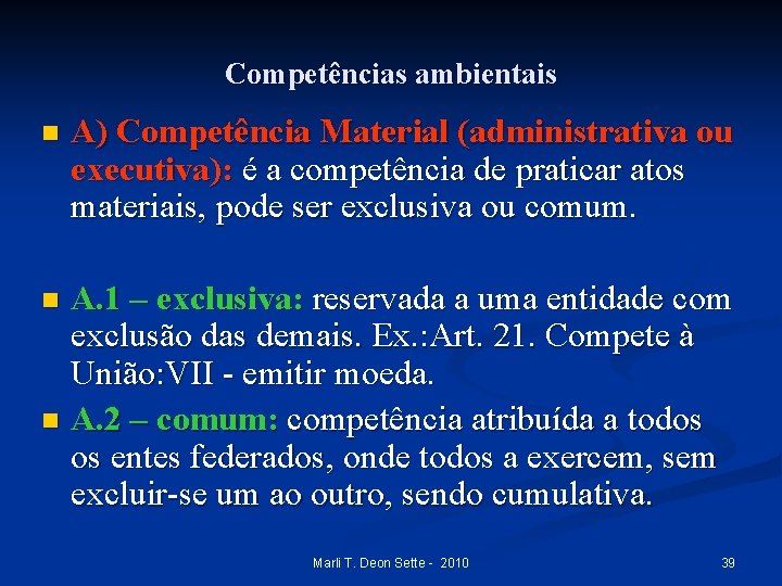 Competências ambientais n A) Competência Material (administrativa ou executiva): é a competência de praticar