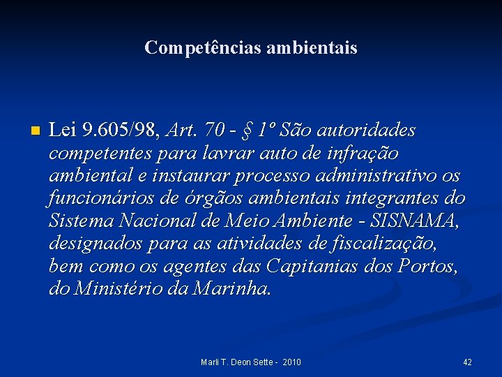 Competências ambientais n Lei 9. 605/98, Art. 70 - § 1º São autoridades competentes