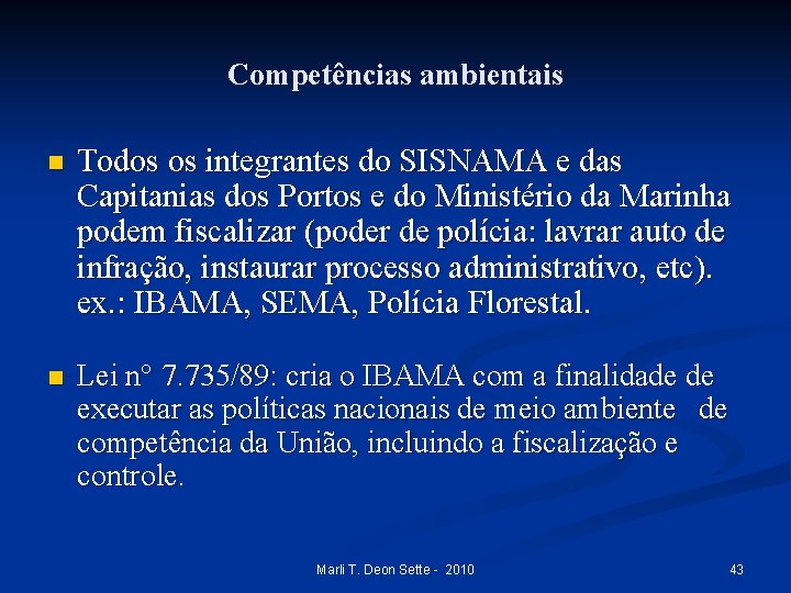 Competências ambientais n Todos os integrantes do SISNAMA e das Capitanias dos Portos e