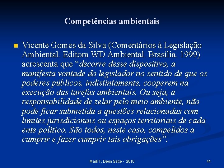 Competências ambientais n Vicente Gomes da Silva (Comentários à Legislação Ambiental. Editora WD Ambiental.