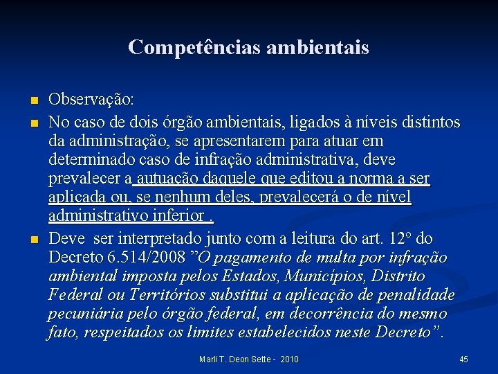 Competências ambientais n n n Observação: No caso de dois órgão ambientais, ligados à