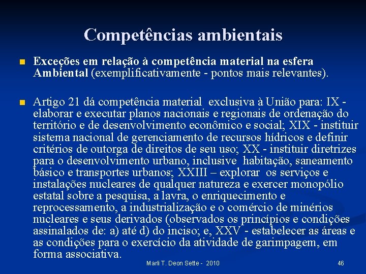 Competências ambientais n Exceções em relação à competência material na esfera Ambiental (exemplificativamente -