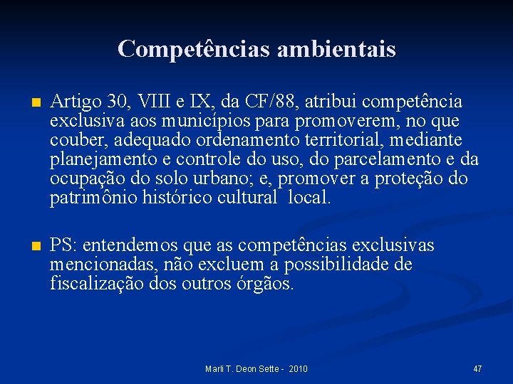 Competências ambientais n Artigo 30, VIII e IX, da CF/88, atribui competência exclusiva aos