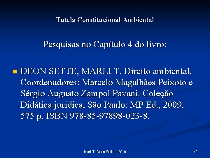 Tutela Constitucional Ambiental Pesquisas no Capítulo 4 do livro: n DEON SETTE, MARLI T.