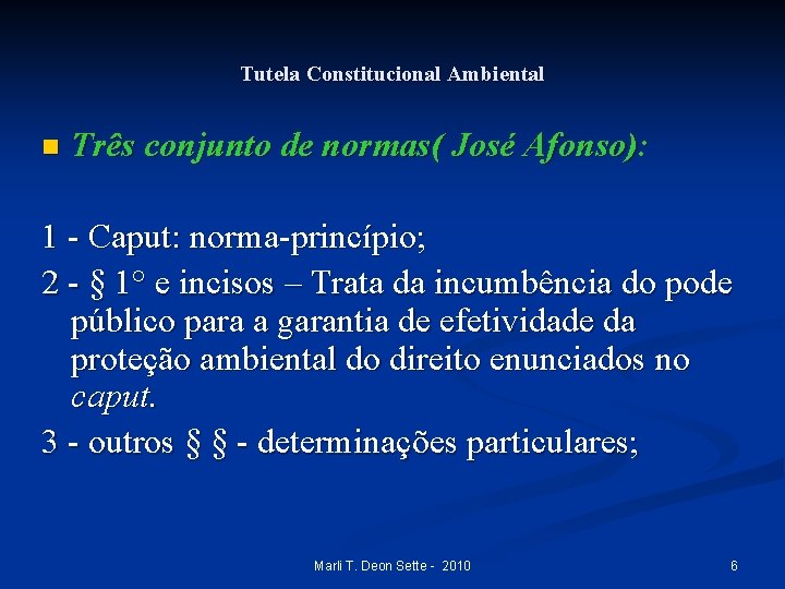 Tutela Constitucional Ambiental n Três conjunto de normas( José Afonso): 1 - Caput: norma-princípio;