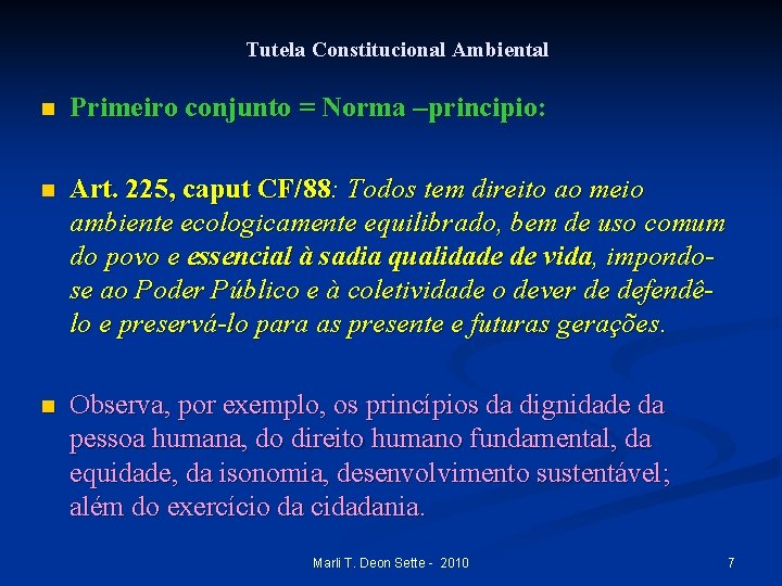 Tutela Constitucional Ambiental n Primeiro conjunto = Norma –principio: n Art. 225, caput CF/88: