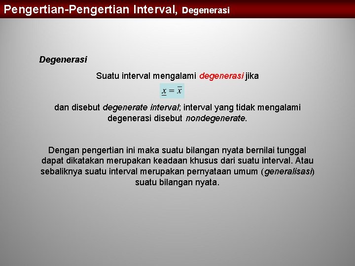 Pengertian-Pengertian Interval, Degenerasi Suatu interval mengalami degenerasi jika dan disebut degenerate interval; interval yang