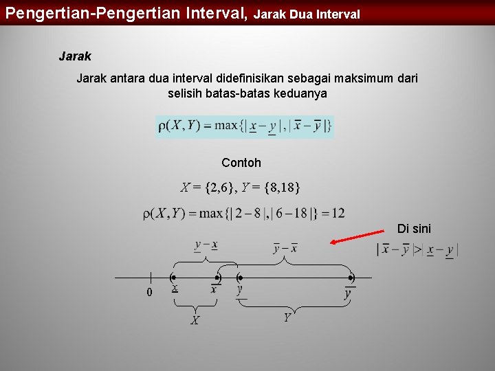 Pengertian-Pengertian Interval, Jarak Dua Interval Jarak antara dua interval didefinisikan sebagai maksimum dari selisih