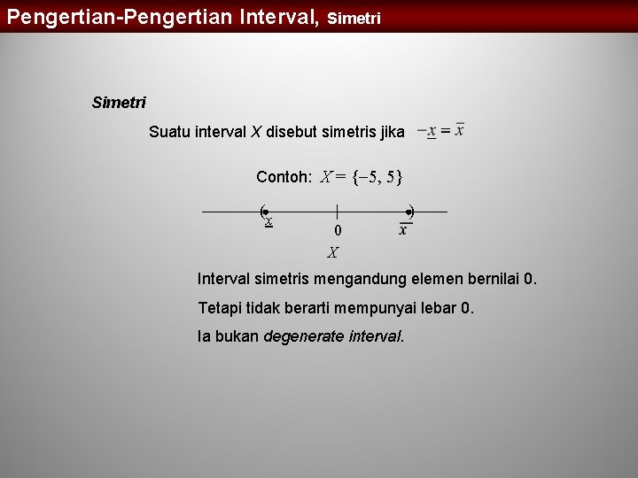 Pengertian-Pengertian Interval, Simetri Suatu interval X disebut simetris jika Contoh: X = { 5,