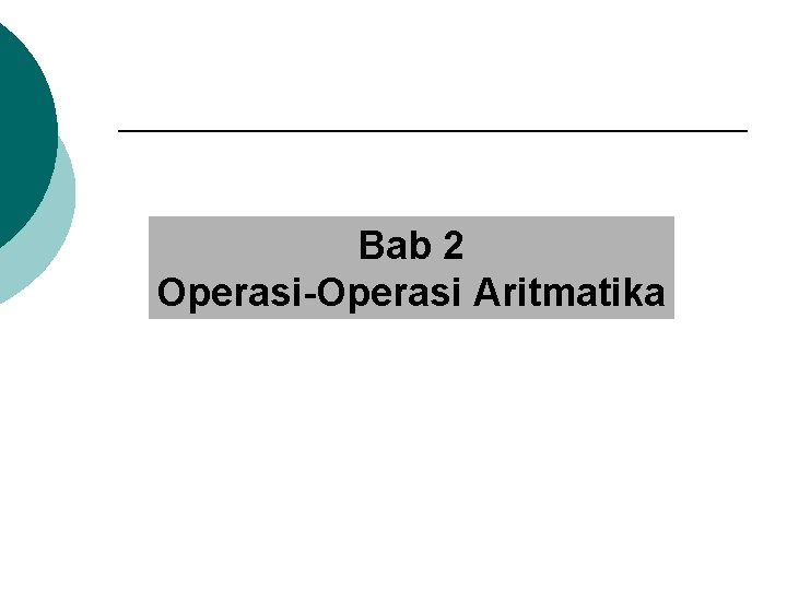 Bab 2 Operasi-Operasi Aritmatika 