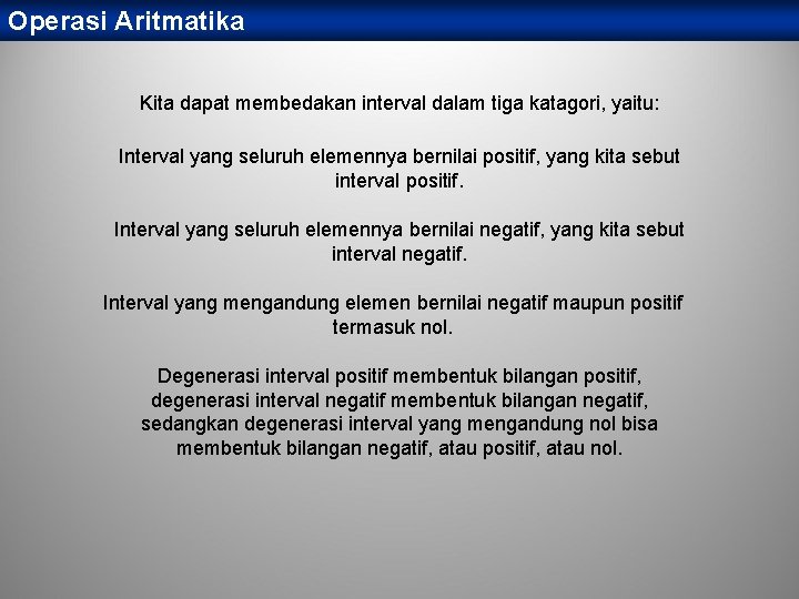 Operasi Aritmatika Kita dapat membedakan interval dalam tiga katagori, yaitu: Interval yang seluruh elemennya