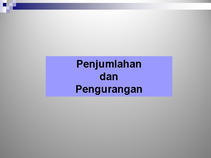 Penjumlahan dan Pengurangan 