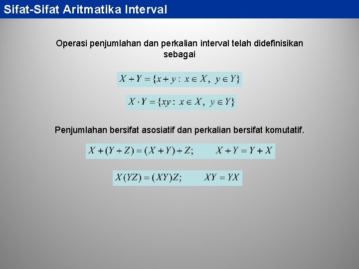 Sifat-Sifat Aritmatika Interval Operasi penjumlahan dan perkalian interval telah didefinisikan sebagai Penjumlahan bersifat asosiatif