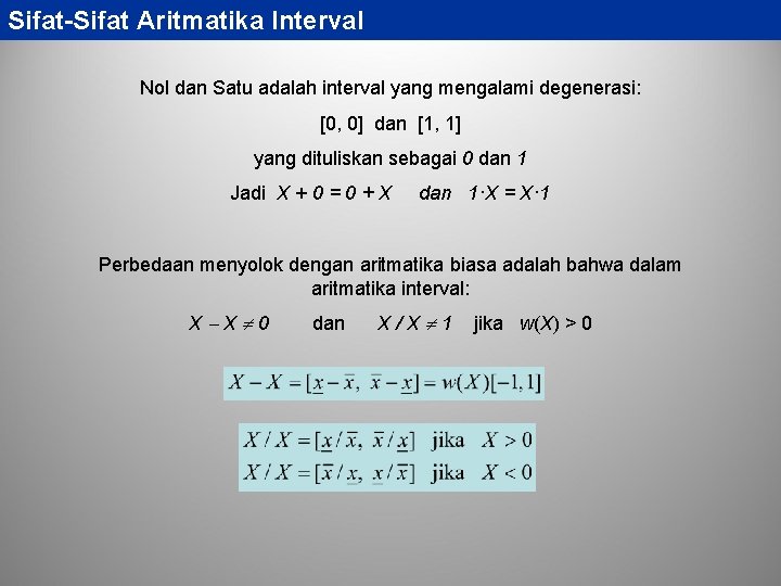 Sifat-Sifat Aritmatika Interval Nol dan Satu adalah interval yang mengalami degenerasi: [0, 0] dan