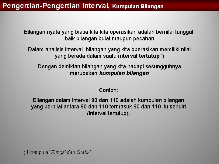 Pengertian-Pengertian Interval, Kumpulan Bilangan nyata yang biasa kita operasikan adalah bernilai tunggal, baik bilangan