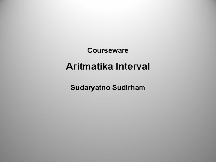 Courseware Aritmatika Interval Sudaryatno Sudirham 