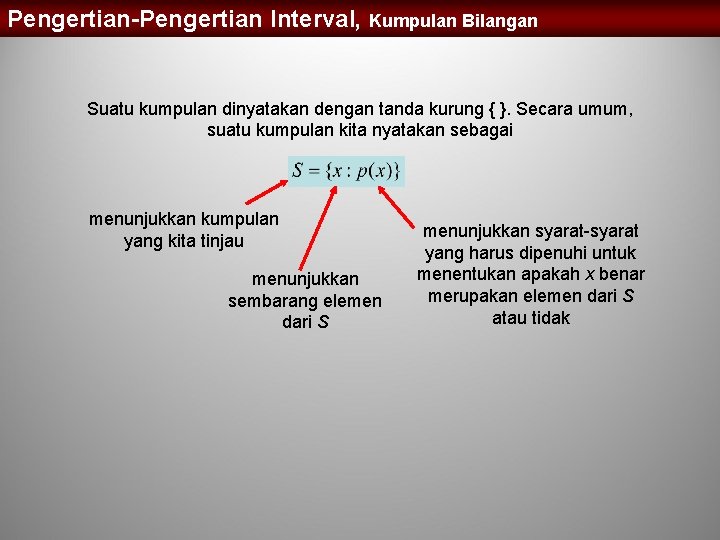 Pengertian-Pengertian Interval, Kumpulan Bilangan Suatu kumpulan dinyatakan dengan tanda kurung { }. Secara umum,