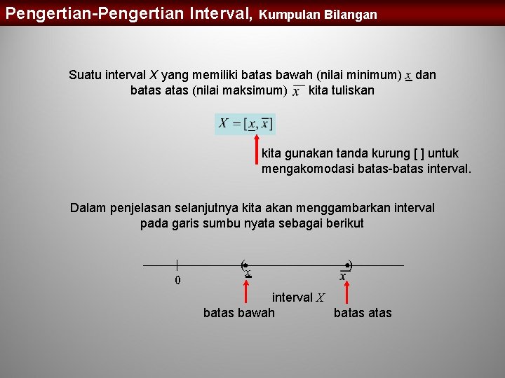 Pengertian-Pengertian Interval, Kumpulan Bilangan Suatu interval X yang memiliki batas bawah (nilai minimum) x