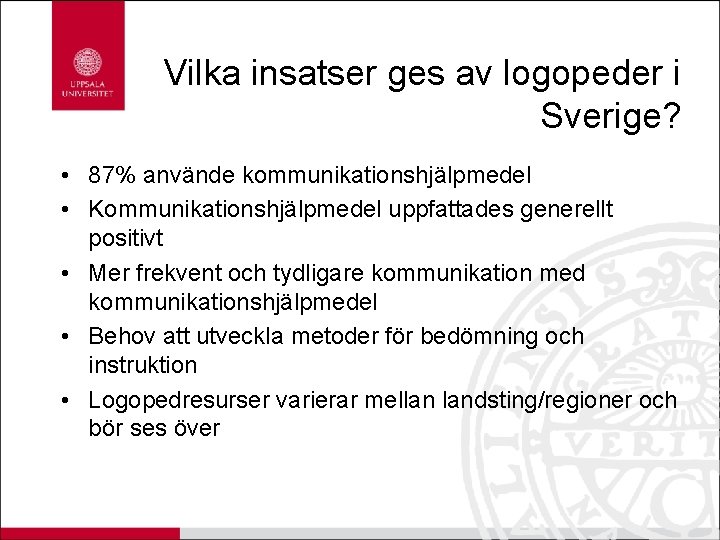 Vilka insatser ges av logopeder i Sverige? • 87% använde kommunikationshjälpmedel • Kommunikationshjälpmedel uppfattades