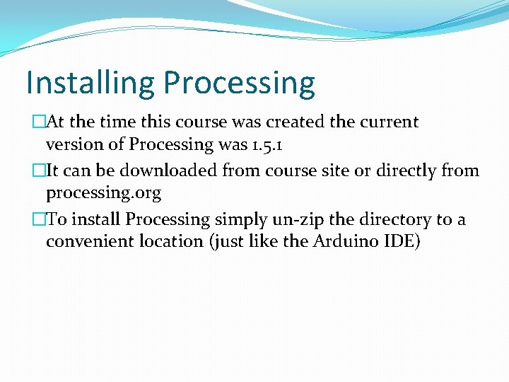 Installing Processing �At the time this course was created the current version of Processing