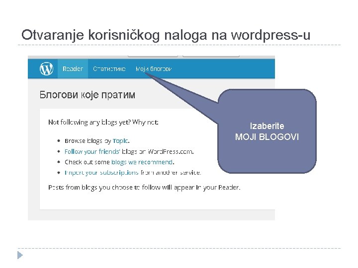 Otvaranje korisničkog naloga na wordpress-u Izaberite MOJI BLOGOVI 
