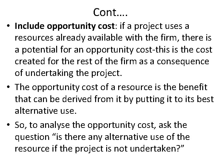 Cont…. • Include opportunity cost: if a project uses a resources already available with