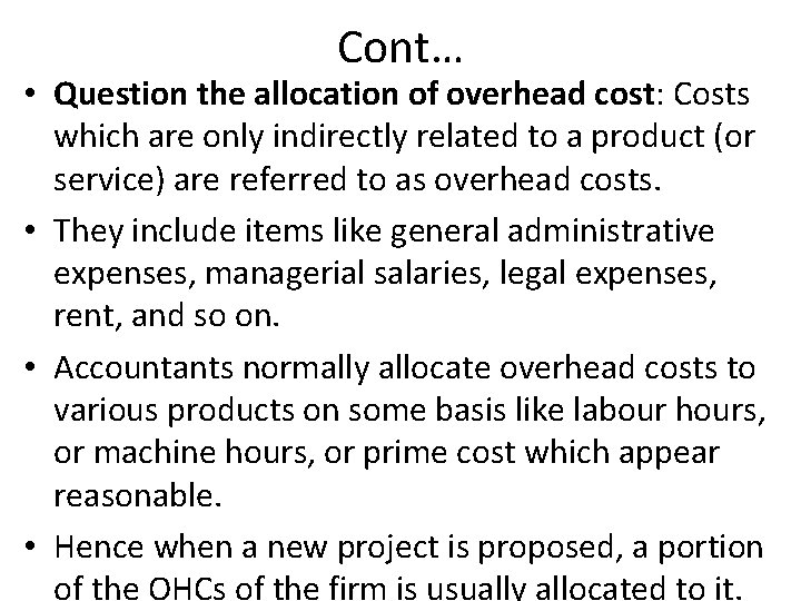 Cont… • Question the allocation of overhead cost: Costs which are only indirectly related