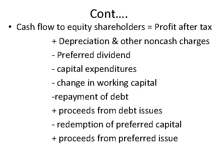 Cont…. • Cash flow to equity shareholders = Profit after tax + Depreciation &