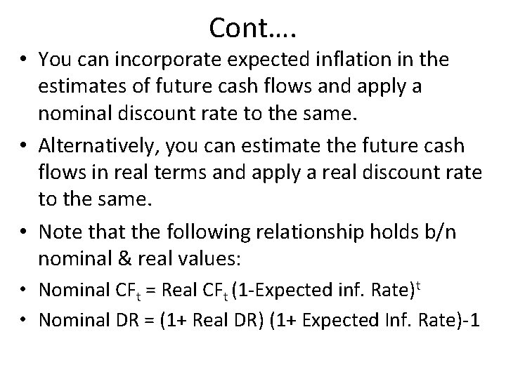 Cont…. • You can incorporate expected inflation in the estimates of future cash flows