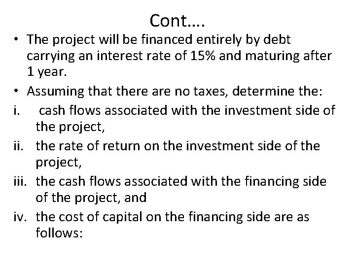 Cont…. • The project will be financed entirely by debt carrying an interest rate