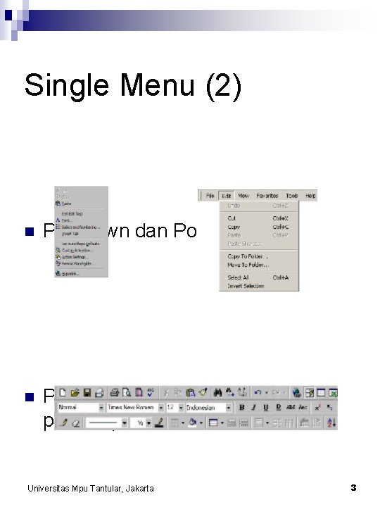 Single Menu (2) n Pull-down dan Pop Up Menus n Permanent Menus (toolbars, palettes)