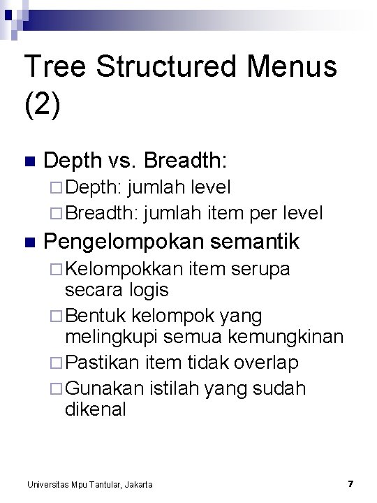 Tree Structured Menus (2) n Depth vs. Breadth: ¨ Depth: jumlah level ¨ Breadth: