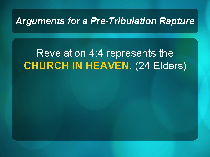 Arguments for a Pre-Tribulation Rapture Revelation 4: 4 represents the CHURCH IN HEAVEN. (24