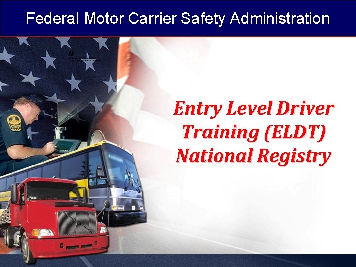 Federal Motor Carrier Safety Administration Entry Level Driver Training (ELDT) National Registry 