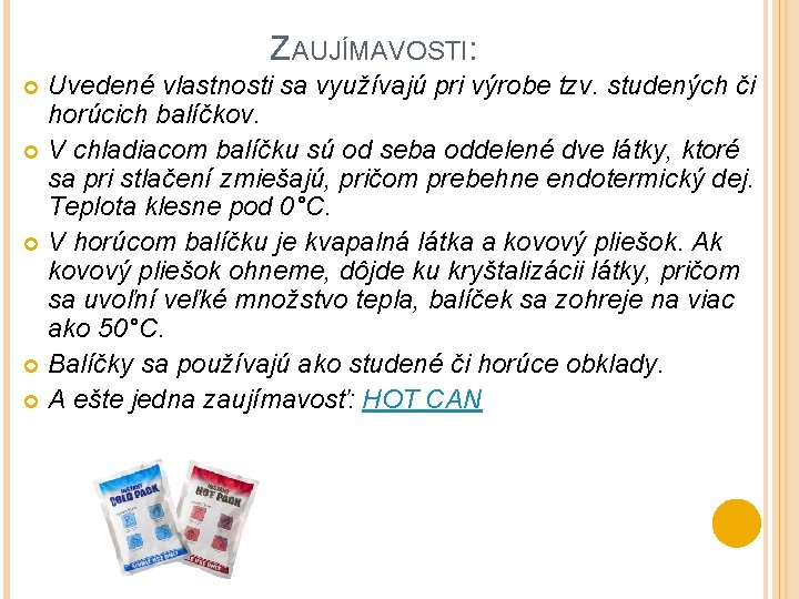 ZAUJÍMAVOSTI: Uvedené vlastnosti sa využívajú pri výrobe tzv. studených či horúcich balíčkov. V chladiacom