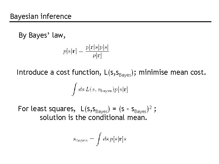 Bayesian inference By Bayes’ law, Introduce a cost function, L(s, s. Bayes); minimise mean Bayesian inference By Bayes’ law, Introduce a cost function, L(s, s. Bayes); minimise mean