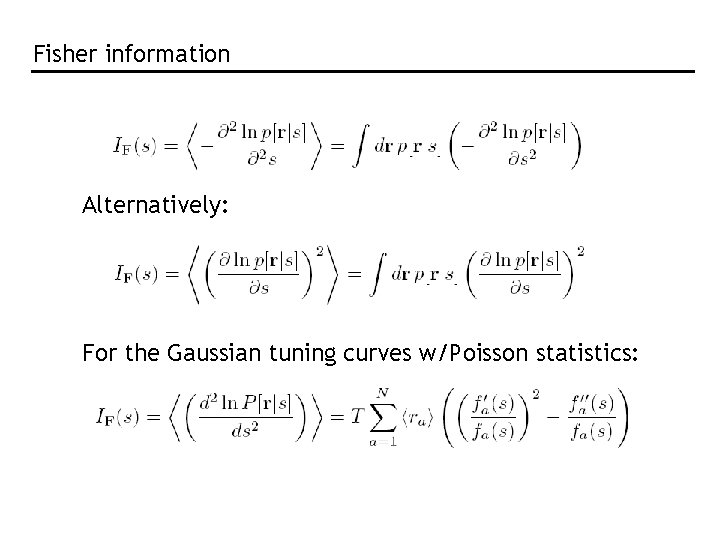 Fisher information Alternatively: For the Gaussian tuning curves w/Poisson statistics: Fisher information Alternatively: For the Gaussian tuning curves w/Poisson statistics: