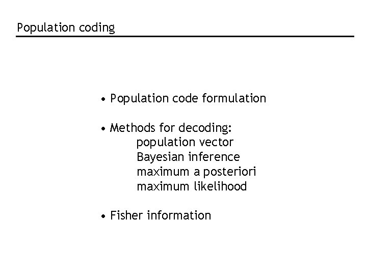 Population coding • Population code formulation • Methods for decoding: population vector Bayesian inference Population coding • Population code formulation • Methods for decoding: population vector Bayesian inference